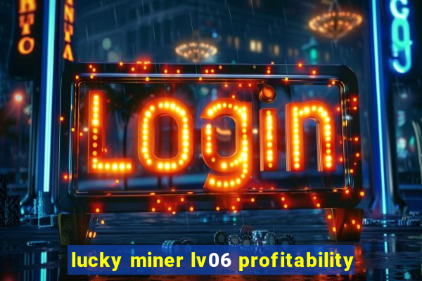 lucky miner lv06 profitability